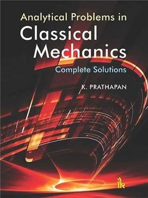 Analytical Problems in Classical Mechanics: Complete Solutions - Prathapan, K.