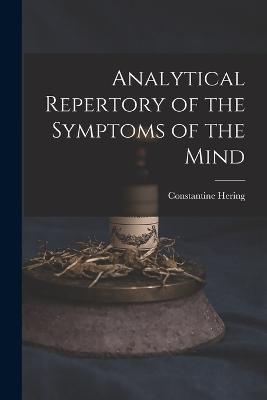 Analytical Repertory of the Symptoms of the Mind - Hering, Constantine