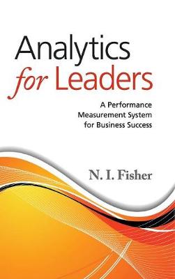 Analytics for Leaders: A Performance Measurement System for Business Success - Fisher, N. I.
