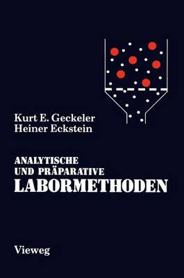 Analytische Und Praparative Labormethoden: Grundlegende Arbeitstechniken Fur Chemiker, Biochemiker, Mediziner, Pharmazeuten Und Biologen - Geckeler, Kurt E, and Eckstein, Heiner