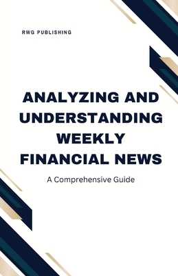 Analyzing and Understanding Weekly Financial News: A Comprehensive Guide - Publishing, Rwg