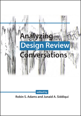 Analyzing Design Review Conversations - Adams, Robin S (Editor)