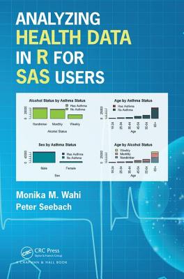 Analyzing Health Data in R for SAS Users - Wahi, Monika Maya, and Seebach, Peter