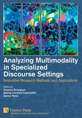 Analyzing Multimodality in Specialized Discourse Settings: Innovative Research Methods and Applications - Bonsignori, Veronica (Editor), and Camiciottoli, Belinda Crawford (Editor), and Filmer, Denise (Editor)