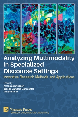 Analyzing Multimodality in Specialized Discourse Settings: Innovative Research Methods and Applications - Bonsignori, Veronica (Editor), and Camiciottoli, Belinda Crawford (Editor), and Filmer, Denise (Editor)