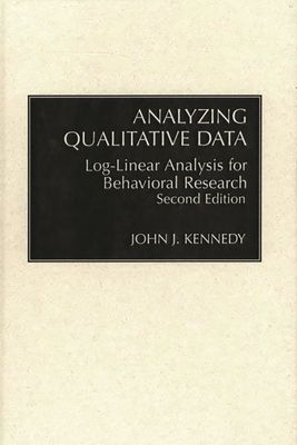 Analyzing Qualitative Data: Log-Linear Analysis for Behavioral Research: Second Edition - Kennedy, John