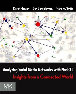 Analyzing Social Media Networks with NodeXL: Insights from a Connected World - Hansen, Derek, and Shneiderman, Ben, and Smith, Marc A, CA