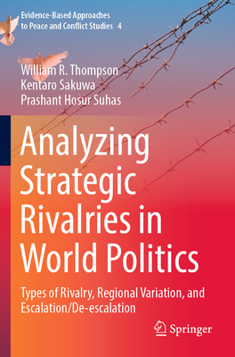 Analyzing Strategic Rivalries in World Politics: Types of Rivalry, Regional Variation, and Escalation/De-escalation - Thompson, William R., and Sakuwa, Kentaro, and Suhas, Prashant Hosur