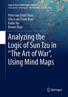Analyzing the Logic of Sun Tzu in "The Art of War", Using Mind Maps - van Emde Boas, Peter, and van Emde Boas, Ghica, and Xie, Kaibo