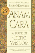 Anam Cara [Twenty-Fifth Anniversary Edition]: A Book of Celtic Wisdom