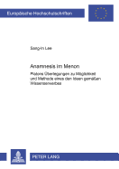 Anamnesis im Menon: Platons Ueberlegungen zu Moeglichkeit und Methode eines den Ideen gemae?en Wissenserwerbes