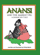 Anansi and the Market Pig (Matte Cover): A Jamaican Tale