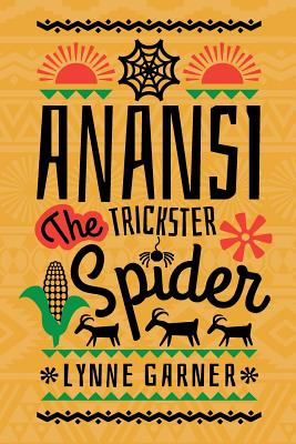 Anansi The Trickster Spider - Garner, Lynne