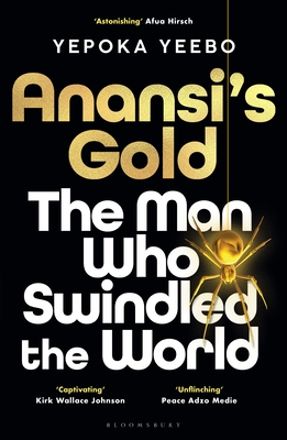 Anansi's Gold: The man who swindled the world - Yeebo, Yepoka