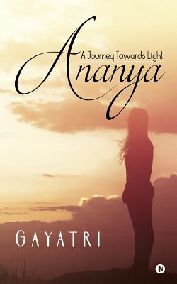 Ananya: A Journey Towards Light - Gayatri