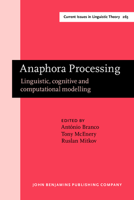 Anaphora Processing: Linguistic, Cognitive and Computational Modelling - Branco, Antonio, Professor (Editor), and McEnery, Tony, Professor (Editor), and Mitkov, Ruslan (Editor)
