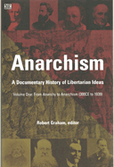 Anarchism: A Documentary History of Libertarian Ideas, Volume One: From Anarchy to Anarchism (300ce to 1939)