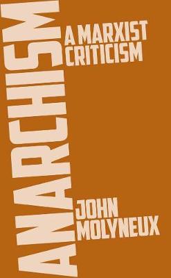 Anarchism: A Marxist Criticism - Molyneux, John