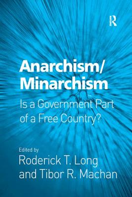 Anarchism/Minarchism: Is a Government Part of a Free Country? - Long, Roderick T, and Machan, Tibor R (Editor)