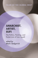 Anarchist, Artist, Sufi: The Politics, Painting, and Esotericism of Ivan Agu?li