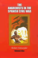 Anarchists in the Spanish Civil War: Volume 1 - Alexander, Robert, and Paul Avrich Collection (Library of Congress)