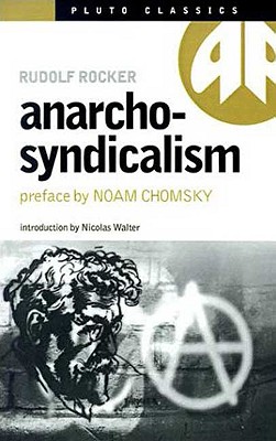Anarcho-Syndicalism - Rocker, Rudolf, and Walter, Nicholas (Introduction by), and Chomsky, Noam (Preface by)