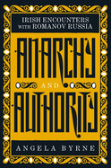 Anarchy and Authority: Irish Encounters with Romanov Russia