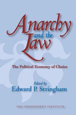 Anarchy and the Law: The Political Economy of Choice - Stringham, Edward P