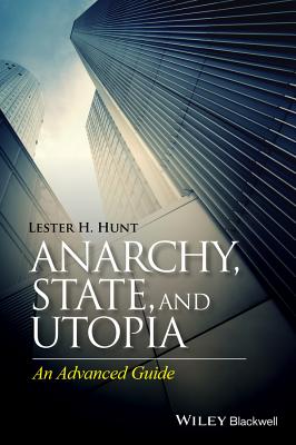 Anarchy, State, and Utopia: An Advanced Guide - Hunt, Lester H