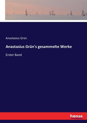 Anastasius Grn's gesammelte Werke: Erster Band - Grn, Anastasius