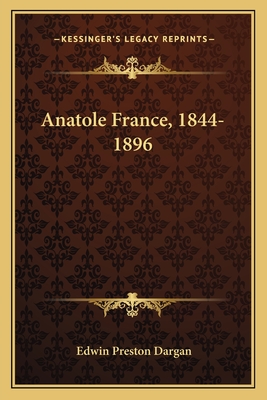 Anatole France, 1844-1896 - Dargan, Edwin Preston