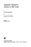 Anatoly Karpov: Chess is My Life - Karpov, Anatoly, and Roshal, A