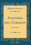 Anatomia del Corazon: Estudio Social (Classic Reprint)