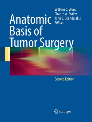 Anatomic Basis of Tumor Surgery - Wood, William C (Editor), and Moore, Sean, and Staley, Charles (Editor)