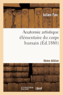 Anatomie Artistique ?l?mentaire Du Corps Humain 6e ?dition