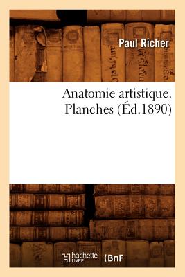 Anatomie Artistique. Planches (d.1890) - Richer, Paul