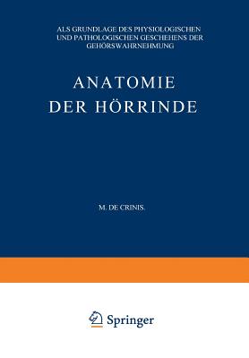 Anatomie Der Horrinde: ALS Grundlage Des Physiologischen Und Pathologischen Geschehens Der Gehorswahrnehmung - Crinis, Max De