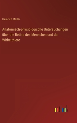 Anatomisch-physiologische Untersuchungen ber die Retina des Menschen und der Wirbelthiere - Mller, Heinrich