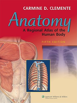 Anatomy: A Regional Atlas of the Human Body - Clemente, Carmine D, PhD