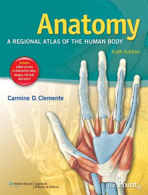 Anatomy: A Regional Atlas of the Human Body - Clemente, Carmine D, PhD