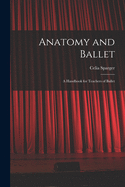Anatomy and Ballet; a Handbook for Teachers of Ballet
