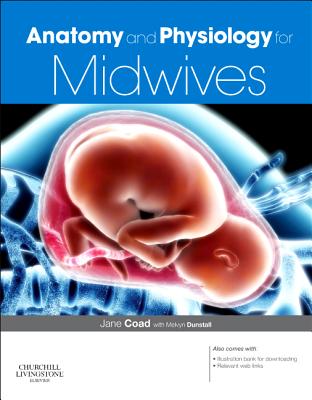 Anatomy and Physiology for Midwives: With Pageburst Online Access - Coad, Jane, and Dunstall, Melvyn, BSC, Msc, Rm, RGN