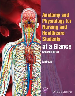 Anatomy and Physiology for Nursing and Healthcare Students at a Glance - Peate, Ian