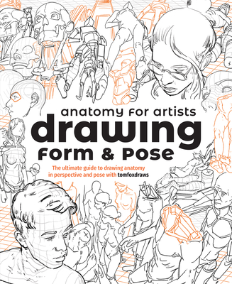 Anatomy for Artists: Drawing Form & Pose: The ultimate guide to drawing anatomy in perspective and pose - 3dtotal Publishing (Editor), and Fox, Tom
