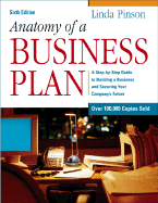 Anatomy of a Business Plan: A Step-By-Step Guide to Building a Business and Securing Your Company's Future