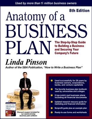 Anatomy of a Business Plan: The Step-By-Step Guide to Building Your Business and Securing Your Company's Future - Pinson, Linda