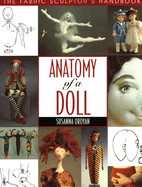 Anatomy of a Doll. the Fabric Sculptor's Handbook