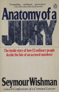 Anatomy of a Jury: The Inside Story of How 12 Ordinary People Decide the Fate of an Accused Murderer