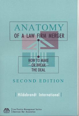 Anatomy of a Law Firm Merger, Second Edition: How to Make or Break the Deal - Hildebrant International