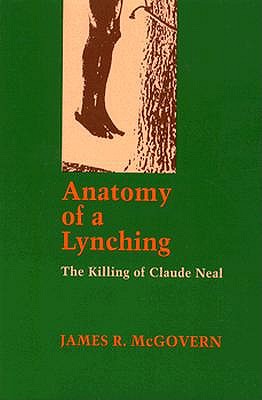 Anatomy of a Lynching: The Killing of Claude Neal - McGovern, James R